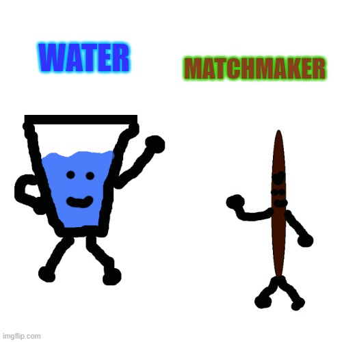 WATER MATCHMAKER | made w/ Imgflip meme maker