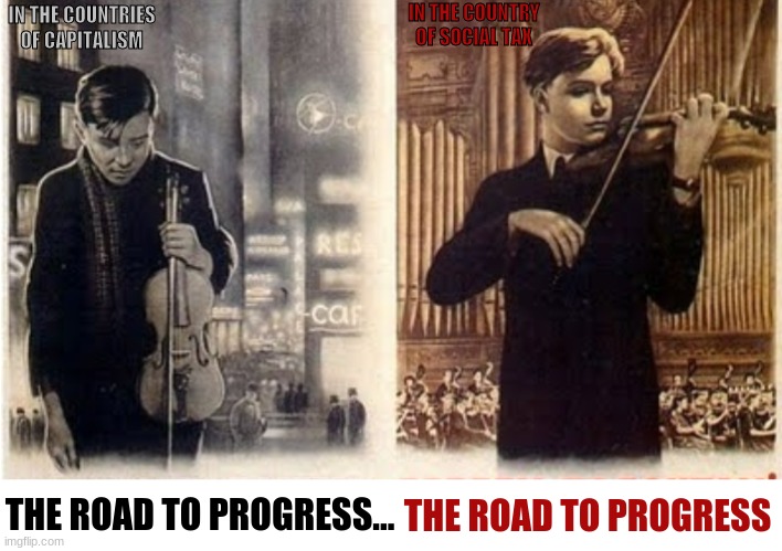 The road to progress | IN THE COUNTRY OF SOCIAL TAX; IN THE COUNTRIES OF CAPITALISM; THE ROAD TO PROGRESS... THE ROAD TO PROGRESS | image tagged in communism,ussr,social tax,communist propaganda,joke | made w/ Imgflip meme maker