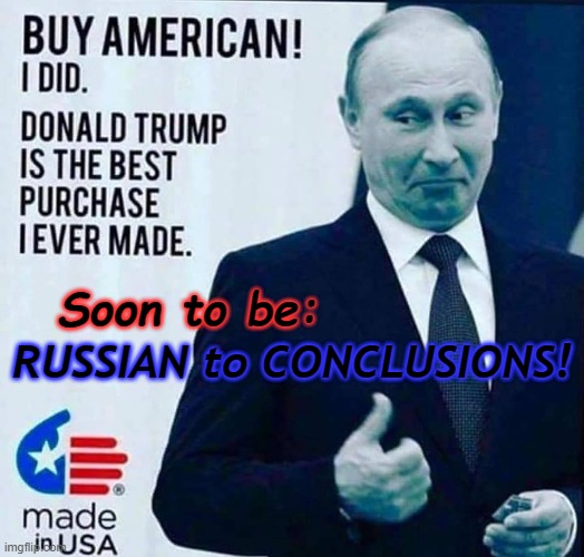 Govern Mental.  Depart Mental. | RUSSIAN to CONCLUSIONS! Soon to be: | image tagged in vladimir putin,ukraine,trump,satire,puns | made w/ Imgflip meme maker