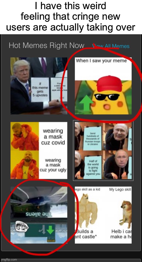 I have this weird feeling that cringe new users are actually taking over | made w/ Imgflip meme maker