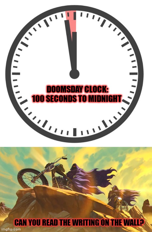 Here we go... | DOOMSDAY CLOCK: 100 SECONDS TO MIDNIGHT; CAN YOU READ THE WRITING ON THE WALL? | image tagged in nuclear,holocaust,iron maiden,heavy metal,brutality | made w/ Imgflip meme maker