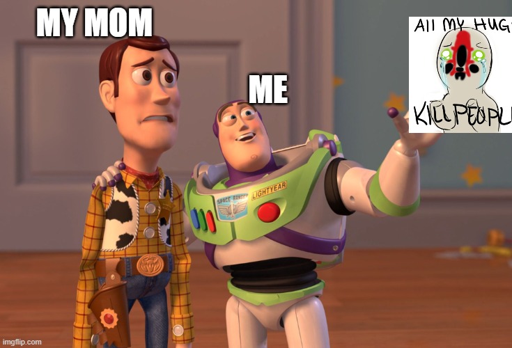 memes | MY MOM; ME | image tagged in funny memes | made w/ Imgflip meme maker