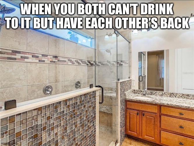 The Fountain of Youth | WHEN YOU BOTH CAN’T DRINK TO IT BUT HAVE EACH OTHER’S BACK | image tagged in home buying,realtor,property,district,design | made w/ Imgflip meme maker