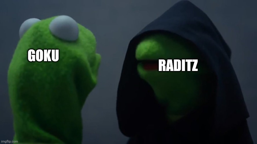 Kermit Dark Side | RADITZ; GOKU | image tagged in kermit dark side | made w/ Imgflip meme maker