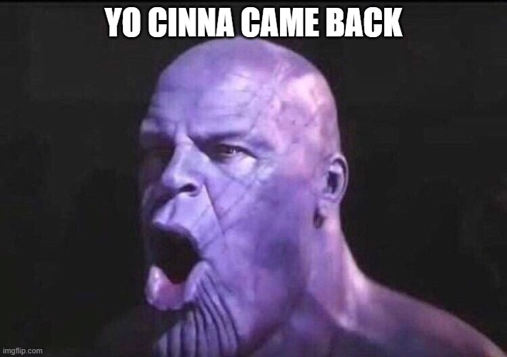 yoooo (hi Cinna btw) | YO CINNA CAME BACK | image tagged in poggers thanos | made w/ Imgflip meme maker