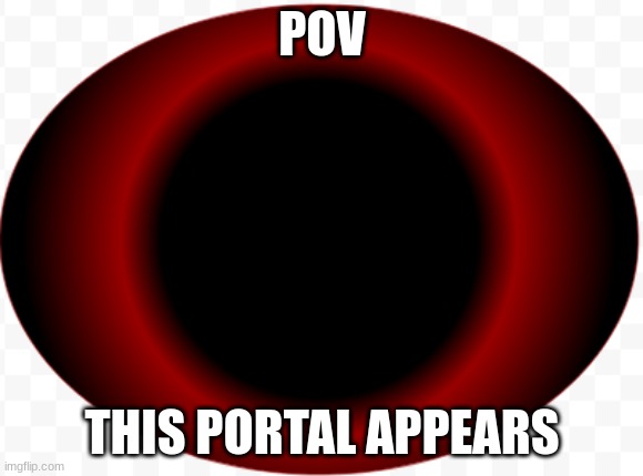please be prepared for battle | POV; THIS PORTAL APPEARS | image tagged in role play,combat | made w/ Imgflip meme maker