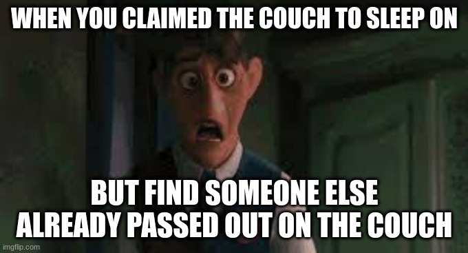 My couch! | WHEN YOU CLAIMED THE COUCH TO SLEEP ON; BUT FIND SOMEONE ELSE ALREADY PASSED OUT ON THE COUCH | image tagged in encanto augustin,reposting my own,encanto,sleep,couch | made w/ Imgflip meme maker