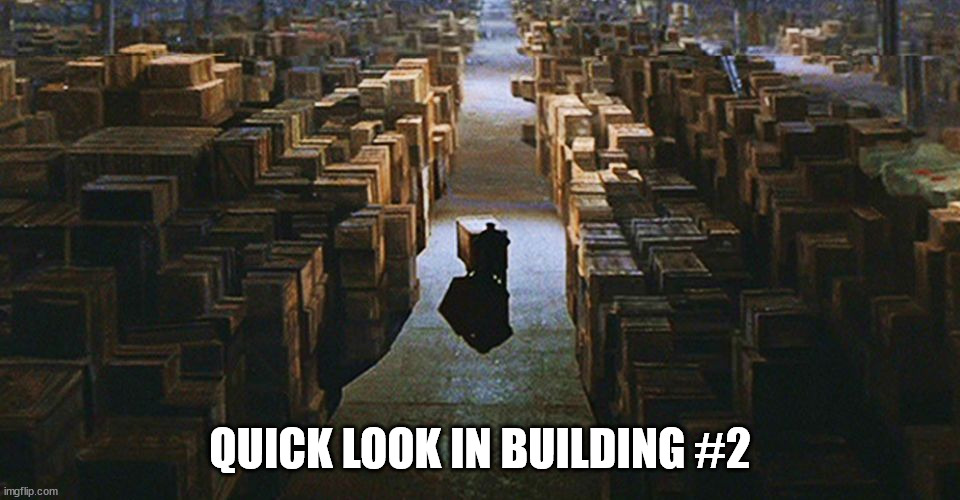 Indiana Jones warehouse | QUICK LOOK IN BUILDING #2 | image tagged in indiana jones warehouse | made w/ Imgflip meme maker