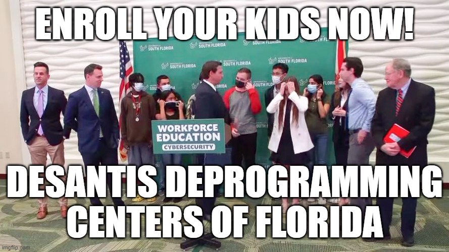 "Covid Theater"...he couldn't be more accurate. | ENROLL YOUR KIDS NOW! DESANTIS DEPROGRAMMING
CENTERS OF FLORIDA | image tagged in ron desantis,masks,covid-19,memes | made w/ Imgflip meme maker
