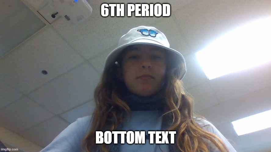 Shit gets real here, the teacher doesn't give a damn about what the students do | 6TH PERIOD; BOTTOM TEXT | made w/ Imgflip meme maker