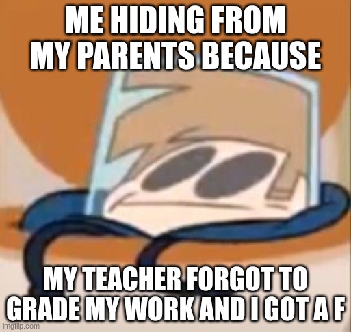 Tom about to be whooped | ME HIDING FROM MY PARENTS BECAUSE; MY TEACHER FORGOT TO GRADE MY WORK AND I GOT A F | image tagged in eddsworld meme,school,homework,hide,parents,eddsworld | made w/ Imgflip meme maker