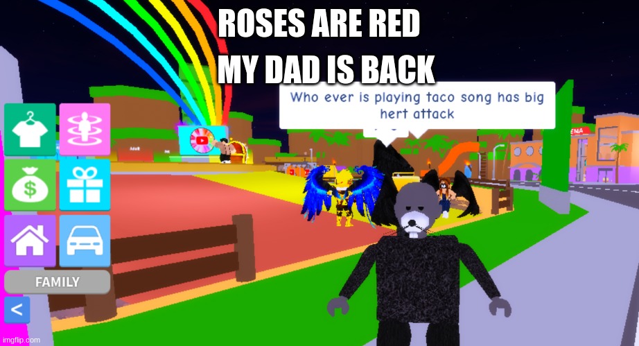 Roblox player hates taco song | MY DAD IS BACK; ROSES ARE RED | image tagged in roblox player hates taco song | made w/ Imgflip meme maker
