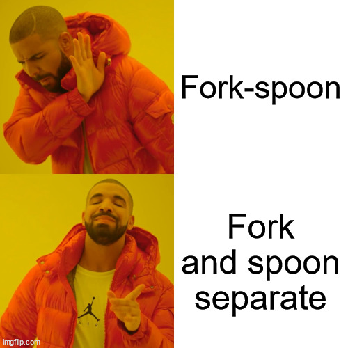 Drake Hotline Bling Meme | Fork-spoon Fork and spoon separate | image tagged in memes,drake hotline bling | made w/ Imgflip meme maker