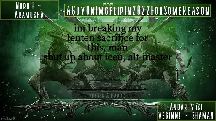 we don't really like him either, but for the love of god touch grass | im breaking my lenten sacrifice for this, man
shut up about iceu, alt-master | image tagged in aguyonimgflipforsomereason announcement temp 6 | made w/ Imgflip meme maker