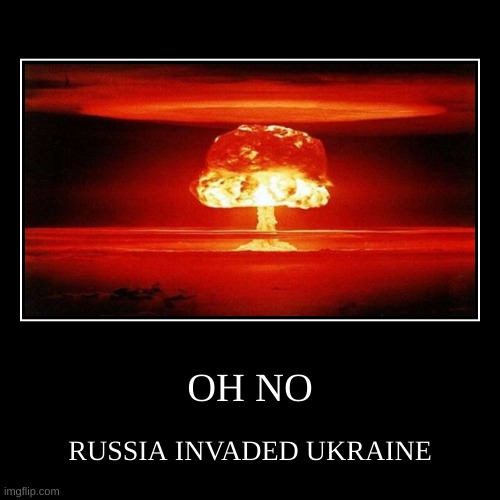 the future be like: | image tagged in demotivationals,unfunny,atomic bomb,russia and ukraine | made w/ Imgflip demotivational maker