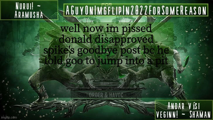 AGuyOnImgflipForSomeReason Announcement Temp 6 | well now im pissed
donald disapproved spike's goodbye post bc he told goo to jump into a pit | image tagged in aguyonimgflipforsomereason announcement temp 6 | made w/ Imgflip meme maker
