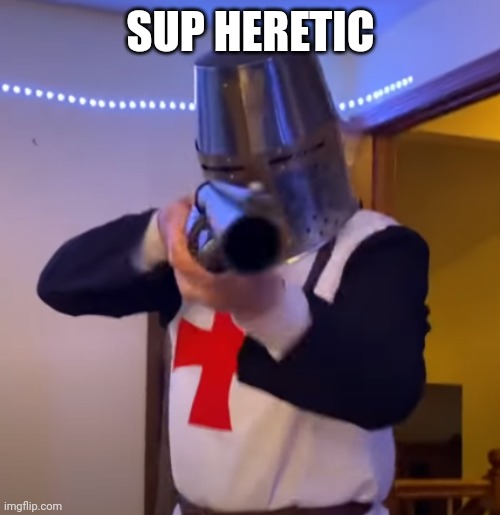 Bread Boys Shotgun | SUP HERETIC | image tagged in bread boys shotgun | made w/ Imgflip meme maker