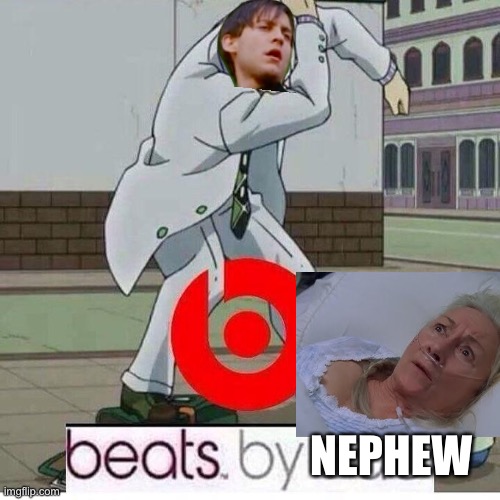 Beats by Dad | NEPHEW | image tagged in beats by dad | made w/ Imgflip meme maker