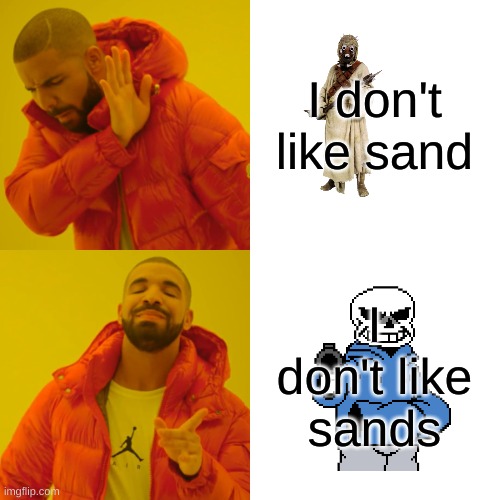 Drake Hotline Bling Meme | I don't like sand I don't like sands | image tagged in memes,drake hotline bling | made w/ Imgflip meme maker