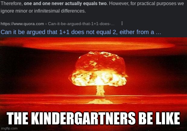 Atomic Bomb | THE KINDERGARTNERS BE LIKE | image tagged in atomic bomb,math,kindergarten | made w/ Imgflip meme maker