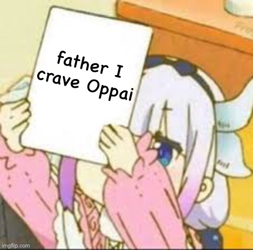 Kanna holding a sign. | father I crave Oppai | image tagged in kanna holding a sign | made w/ Imgflip meme maker