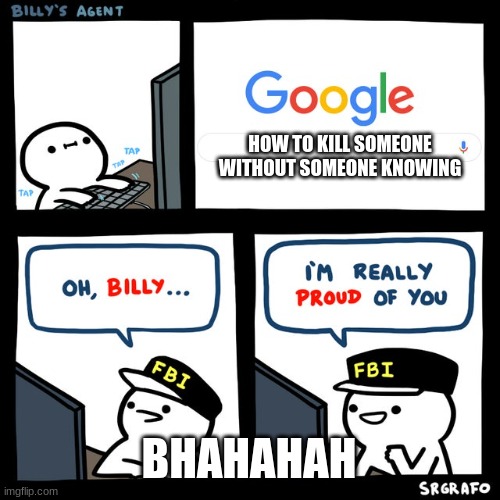 Billy's FBI Agent | HOW TO KILL SOMEONE WITHOUT SOMEONE KNOWING; BHAHAHAH | image tagged in billy's fbi agent | made w/ Imgflip meme maker