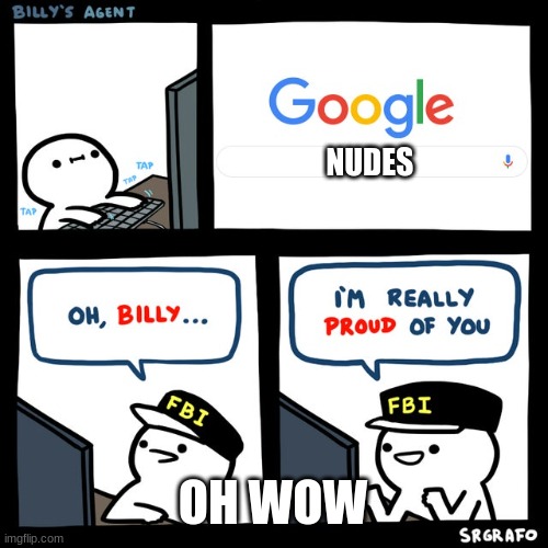 Billy's FBI Agent | NUDES; OH WOW | image tagged in billy's fbi agent | made w/ Imgflip meme maker