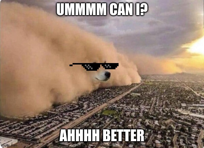 Epic doge | UMMMM CAN I? AHHHH BETTER | image tagged in doge cloud,better than you | made w/ Imgflip meme maker