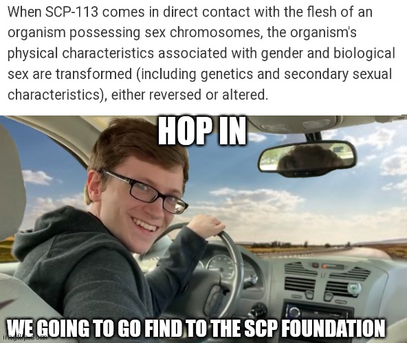COME MY FELLOW TRANS PEOPLE | HOP IN; WE GOING TO GO FIND TO THE SCP FOUNDATION | image tagged in hop in | made w/ Imgflip meme maker