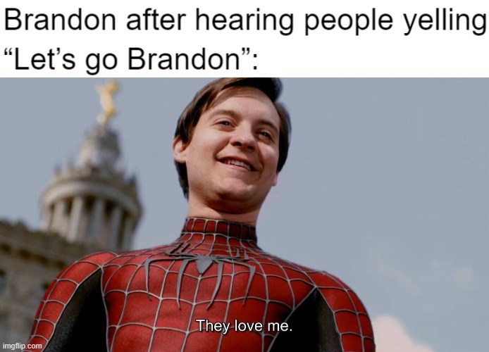 image tagged in they love me,funny,memes,spiderman,politics | made w/ Imgflip meme maker