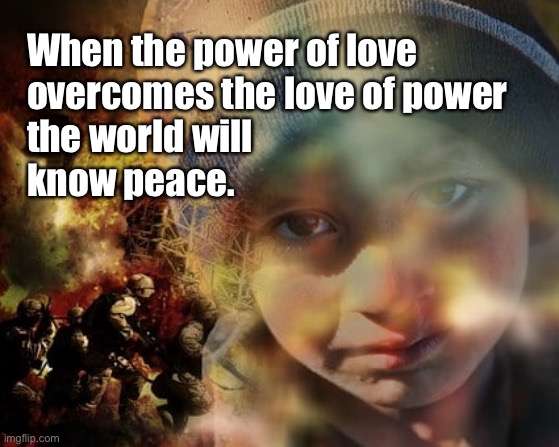 Love and peace | When the power of love
overcomes the love of power

the world will 
know peace. | image tagged in give peace a chance | made w/ Imgflip meme maker