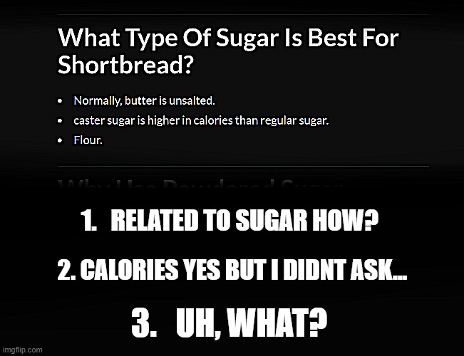 three irrelevant answers is not equal to one relevant answer... | 2. CALORIES YES BUT I DIDNT ASK... 1.   RELATED TO SUGAR HOW? 3.   UH, WHAT? | image tagged in fun,websites,text,homepage,website,faq | made w/ Imgflip meme maker
