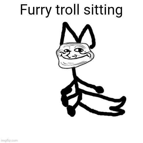 he sit | Furry troll sitting | image tagged in sit,troll,trollface,trollge,furry,cute | made w/ Imgflip meme maker