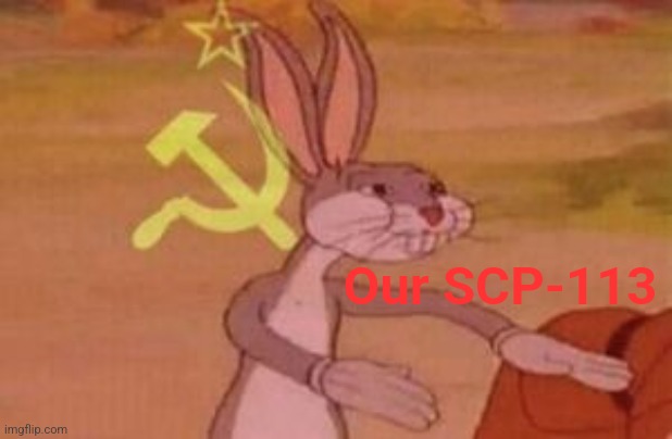 our | Our SCP-113 | image tagged in our | made w/ Imgflip meme maker