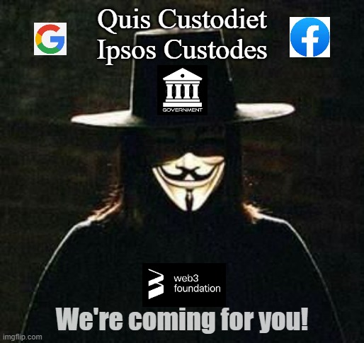 watchman | Quis Custodiet Ipsos Custodes; We're coming for you! | image tagged in v for vendetta,blockchain | made w/ Imgflip meme maker