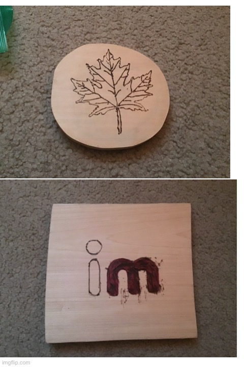 Some wood burning things that I made :) (The imgflip logo was the first one I made ik it sucks) | image tagged in blank white template | made w/ Imgflip meme maker