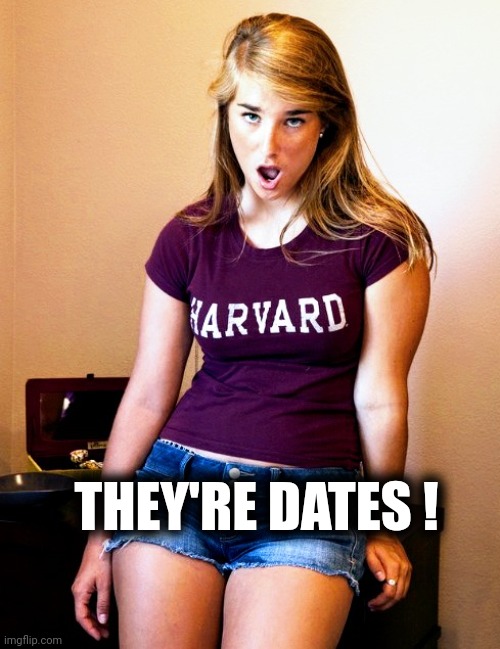 What the Fuque ? | THEY'RE DATES ! | image tagged in what the fuque | made w/ Imgflip meme maker
