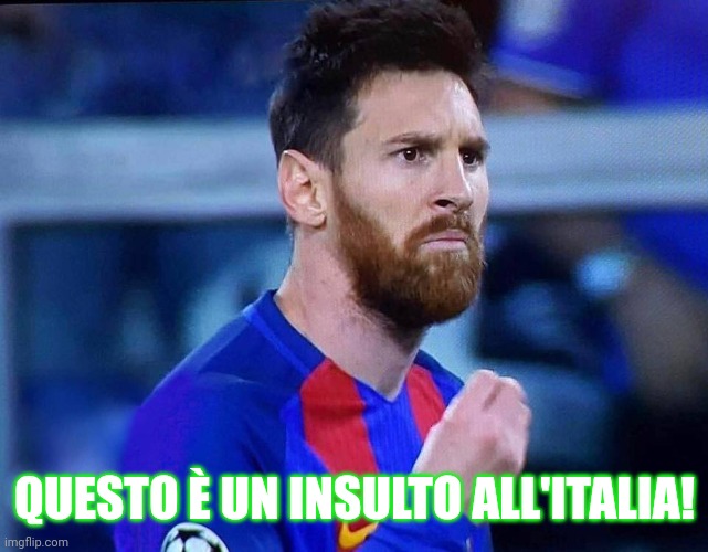 italian messi #2 | QUESTO È UN INSULTO ALL'ITALIA! | image tagged in italian messi 2 | made w/ Imgflip meme maker
