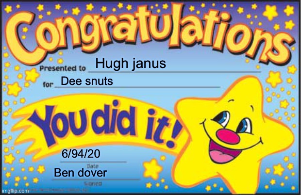 Happy Star Congratulations Meme | Hugh janus; Dee snuts; 6/94/20; Ben Dover | image tagged in memes,happy star congratulations | made w/ Imgflip meme maker