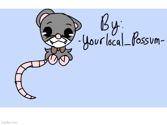 Have some possum art :3 | image tagged in drawings,possum | made w/ Imgflip meme maker
