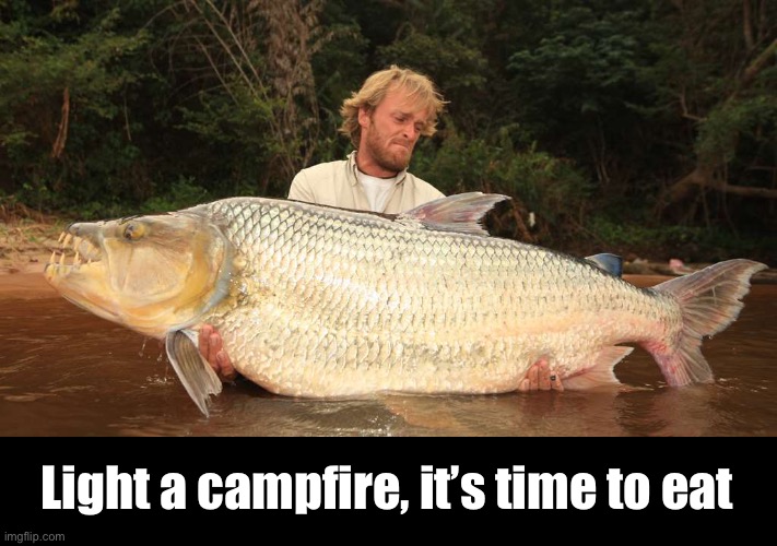 Light a campfire, it’s time to eat | made w/ Imgflip meme maker