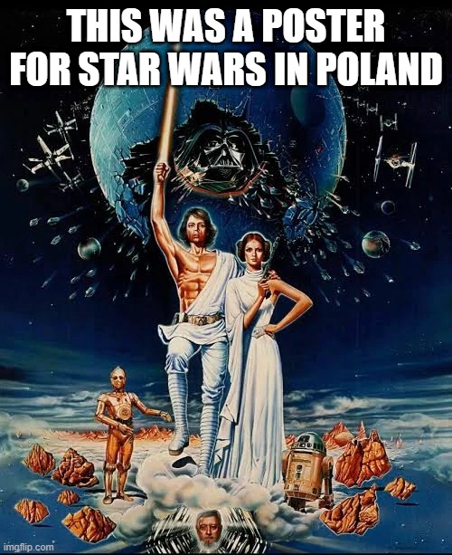 Just a Little Bizarre | THIS WAS A POSTER FOR STAR WARS IN POLAND | image tagged in star wars | made w/ Imgflip meme maker