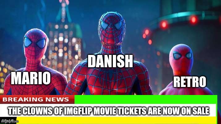 Message me for free tickets ,deal only on for two hours. | DANISH; RETRO; MARIO; THE CLOWNS OF IMGFLIP MOVIE TICKETS ARE NOW ON SALE | image tagged in clown | made w/ Imgflip meme maker