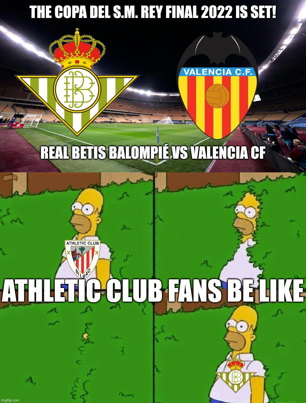 Betis - Valencia in the Spanish Cup final 2022 in Seville. | THE COPA DEL S.M. REY FINAL 2022 IS SET! REAL BETIS BALOMPIÉ VS VALENCIA CF; ATHLETIC CLUB FANS BE LIKE | image tagged in betis,valencia,copa del rey,futbol,memes,funny | made w/ Imgflip meme maker
