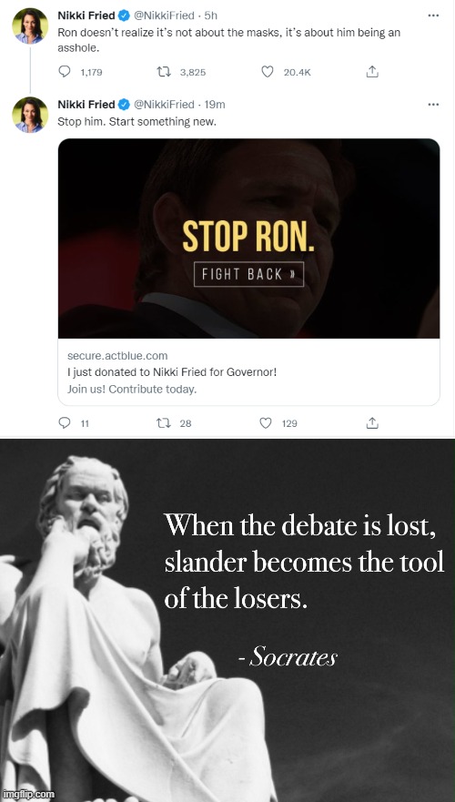 “When the debate is lost, slander becomes the tool of the loser.” — Socrates | image tagged in nikki fried,ron desatnis,meanwhile in florida | made w/ Imgflip meme maker