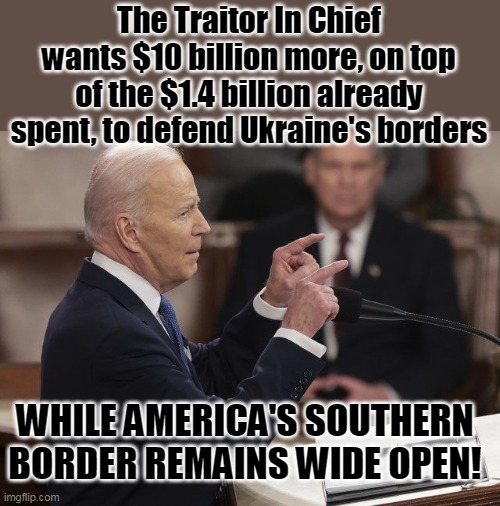 And on one condition- Ukraine must kick back 10% to the "Big Guy" . . . | The Traitor In Chief wants $10 billion more, on top of the $1.4 billion already spent, to defend Ukraine's borders; WHILE AMERICA'S SOUTHERN BORDER REMAINS WIDE OPEN! | image tagged in smilin biden,creepy joe biden,traitor,election fraud,stupid liberals | made w/ Imgflip meme maker