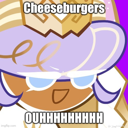 Best girl 2022 | Cheeseburgers; OUHHHHHHHHH | image tagged in best girl 2022 | made w/ Imgflip meme maker