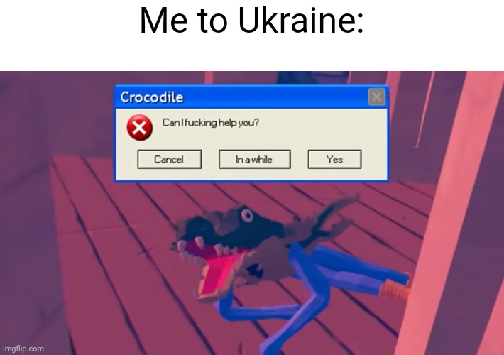 Me to Ukraine: | made w/ Imgflip meme maker