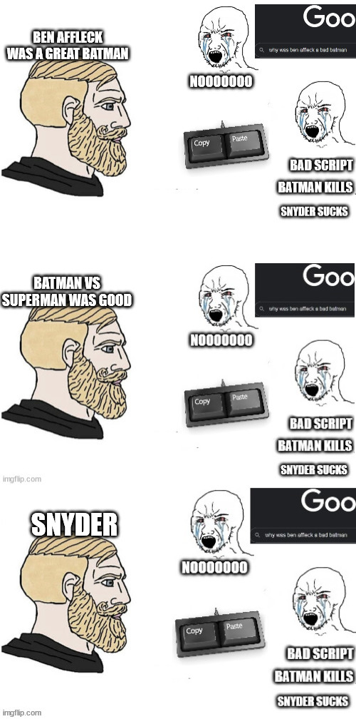 Snyder Batman | BATMAN VS SUPERMAN WAS GOOD; SNYDER | image tagged in batman,zack snyder,ben affleck,the batman | made w/ Imgflip meme maker