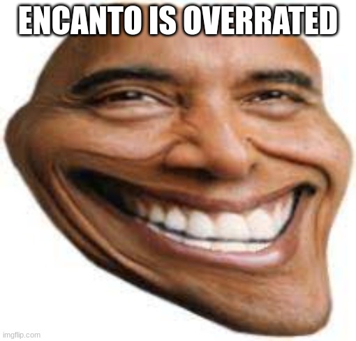 this post is a joke, calm down | ENCANTO IS OVERRATED | image tagged in obama troll face | made w/ Imgflip meme maker